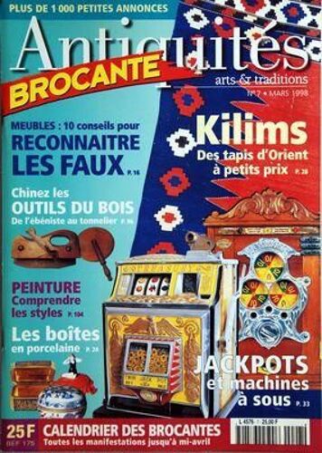 Antiquites Et Brocante N° 7 Du 01/03/1998 - Meubles / 10 Conseils Pour Reconnaitre Les Faux - Chinez Les Outils Du Bois - Peinture / Comprendre Les Styles - Les Boites En Porcelaine - Kilims / Des Tapis D'orient A Petits Prix - Jackpots Et Machine...