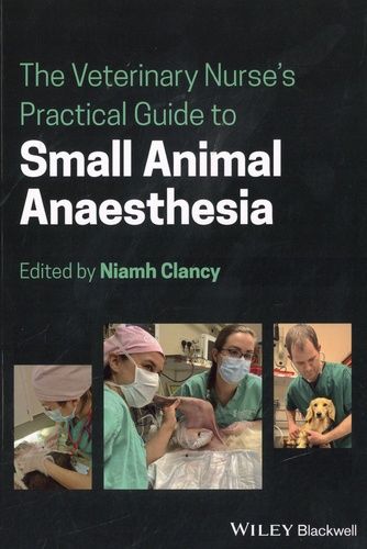 The Veterinary Nurse's Practical Guide To Small Animal Anaesthesia