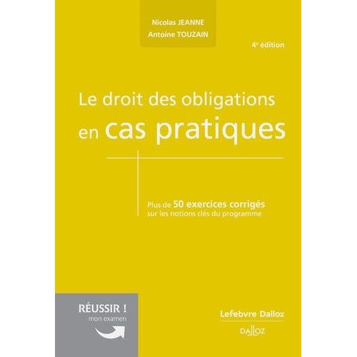 Le Droit Des Obligations En Cas Pratiques - Plus De 50 Exercices Corrigés Sur Les Notions Clés Du Programme