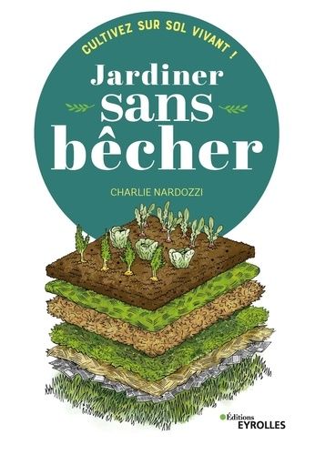 Jardiner Sans Bêcher - Cultivez Sur Sol Vivant !