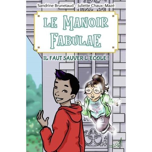 Le Manoir Fabulae Tome 2 - Il Faut Sauver L'école !