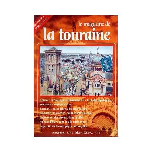 Magazine De La Touraine (Le) N° 61 Du 01/12/1996 - Des Oiseaux Dans La Ville - La Basilique Saint-Martin Ou Le Chalet Republicain - Un Pape A Tours - Nostalgie/ Saint-Martin Descend La Loire - 100 Ans De Paris-Tours
