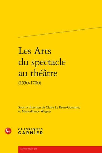 Les Arts Du Spectacle Au Théatre (1550-1700)