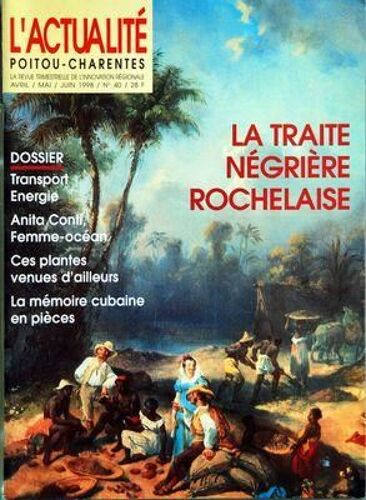 Actualite Poitou Charentes (L') N° 40 Du 01/04/1998 - Instantanes - Universite - Culture - Industrie - Archeologie - Culture Scientifique - Caraibe - 35 Ecrivains De La Caraibe A Rochefort - La Memoire Cubaine En Pieces - Atlantique - Anita Conti ...