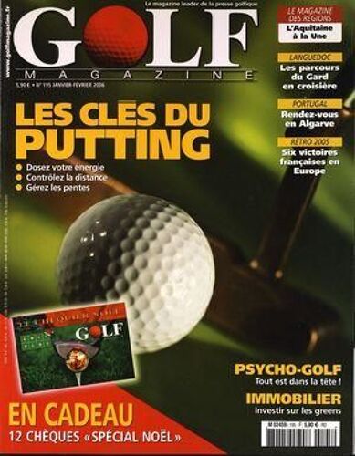 Golf Magazine N° 195 Du 01/01/2006 - Les Cles Du Putting - Psycho-Golf - Tout Est Dans La Tete Languedoc - Les Parcours Du Gard En Croisiere Portugal - Rendez-Vous En Algarve Le Magazine Des Regions - L Aquitaine A La Une