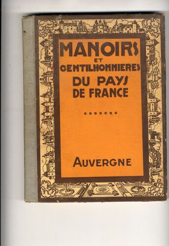 Manoirs Et Gentilhommières Du Pays De France Viii) L'auvergne Manoirs Et Gentilhommières Du Pays De France Viii) L'auvergne