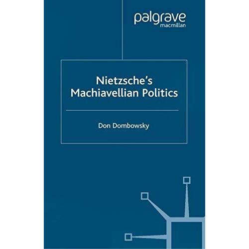 Nietzsche's Machiavellian Politics