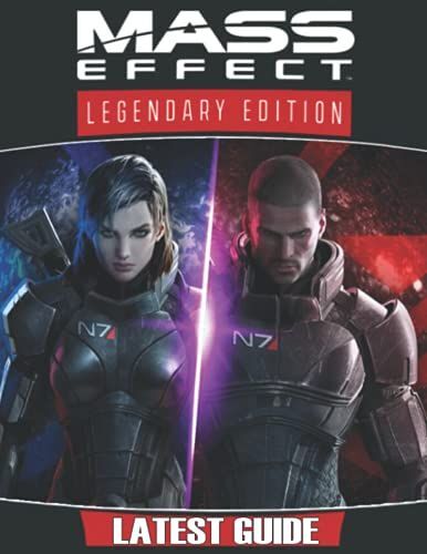 Mass Effect Legendary Edition: Latest Guide: Best Tips, Tricks, Walkthroughs And Strategies To Become A Pro Player