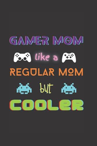 Gamer Mom Like A Regular Mom But Cooler Notebook: Gamer Journal Notes For Mother
