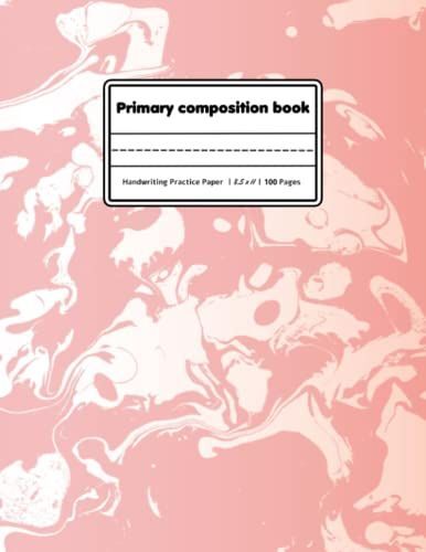 Primary Composition Book: With Picture Space - Learn To Draw And Write Primary Journal Grades K-2 ... Pink Marble Exercise Book, | Size 8.5 X 11 | 100 Pages.