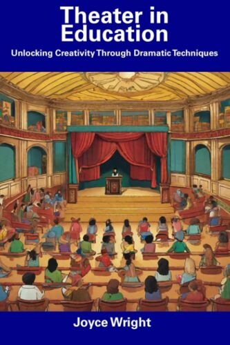 Theater In Education: Unlocking Creativity Through Dramatic Techniques
