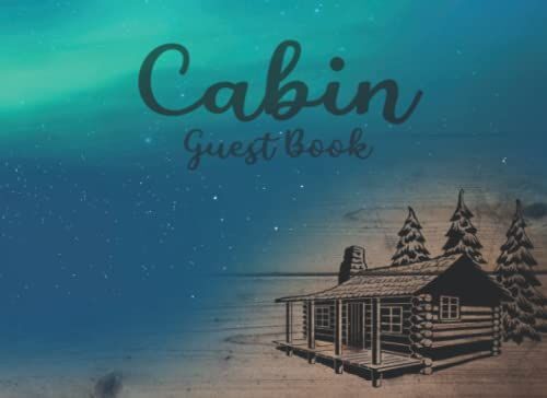 Cabin Guest Book: Visitor Cabin Guest Book,8.25 X 6 Inch Size Guest Log Book For Vacation Rental
