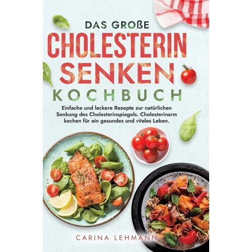 Das Große Cholesterin Senken Kochbuch