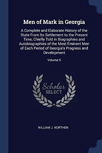 Men Of Mark In Georgia: A Complete And Elaborate History Of The State From Its Settlement To The Present Time, Chiefly Told In Biographies And