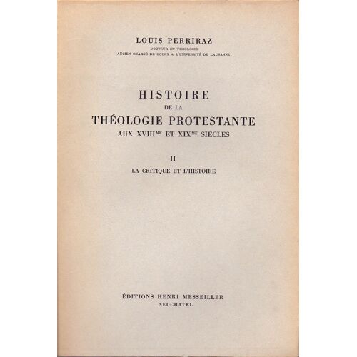 Histoire De La Théologie Protestante Aux Xviiime Et Xixme Siècles : Tome Ii La Critique Et L'histoire