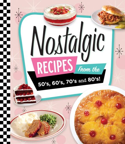 Nostalgic Recipes From The 50's, 60's, 70's And 80's!