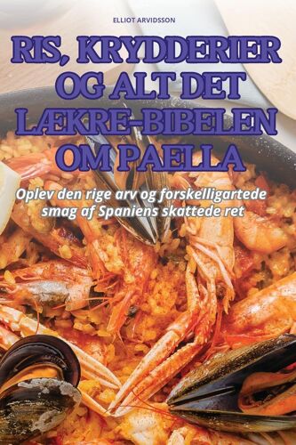 Ris, Krydderier Og Alt Det Lækre-Bibelen Om Paella