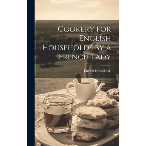 Cookery For English Households By A French Lady