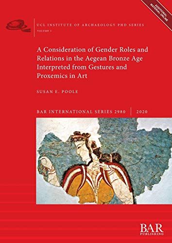 A Consideration Of Gender Roles And Relations In The Aegean Bronze Age Interpreted From Gestures And Proxemics In Art