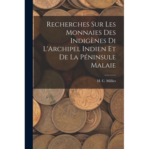 Recherches Sur Les Monnaies Des Indigènes Di L'archipel Indien Et De La Péninsule Malaie