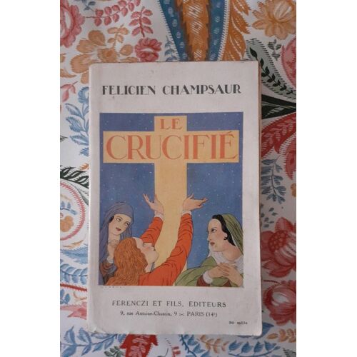 Le Crucifié Par Felicien Champsaur  Ferenczi 1930