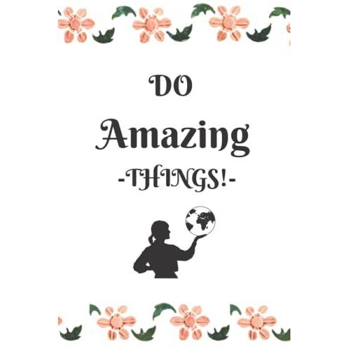 Do Amazing Things!: Lined Notebook Gift For Students And Professionals Who Want To Do Their Best