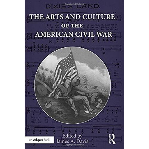 The Arts And Culture Of The American Civil War