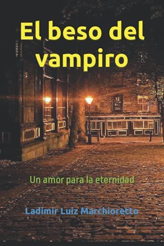 El Beso Del Vampiro: Un Amor Para La Eternidad
