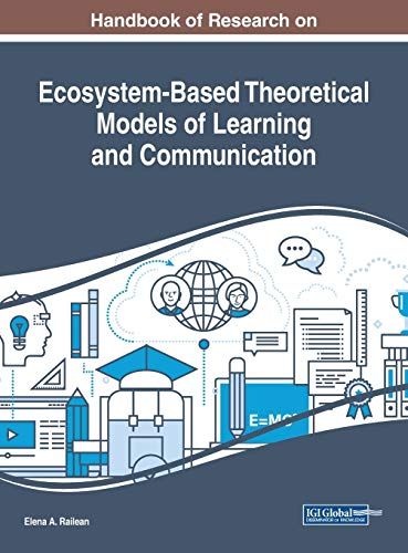 Handbook Of Research On Ecosystem-Based Theoretical Models Of Learning And Communication