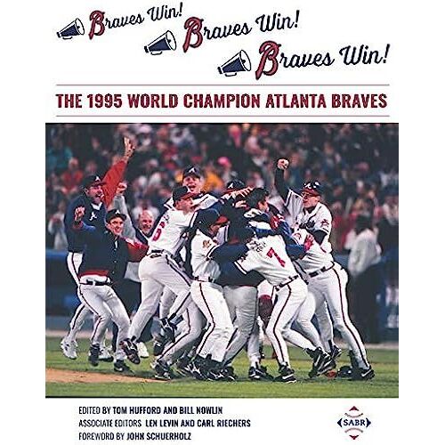 Braves Win! Braves Win! Braves Win!: The 1995 World Champion Atlanta Braves