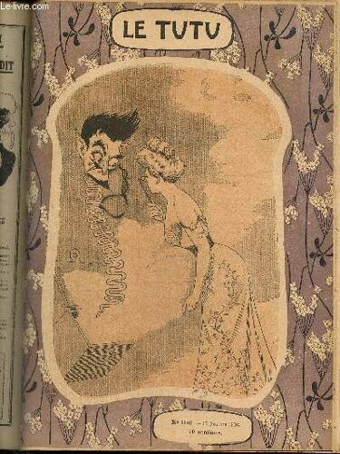 Le Tutu, N°100 (17 Février 1903) : Derrière Le Rideau Du Théâtre / Une Veine De Pendu / Flatteur / Nos Sergents De Ville / Le Cul-De-Jatte Amoureux / Phases De L Amour / Folie Des Grandeurs /...