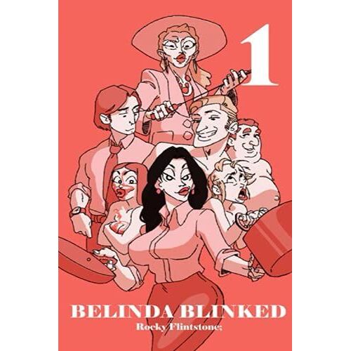 Belinda Blinked 1: A Modern Story Of Sex, Erotica And Passion. How The Sexiest Sales Girl In Business Earns Her Huge Bonus By Being The Best At Removing Her High Heels.