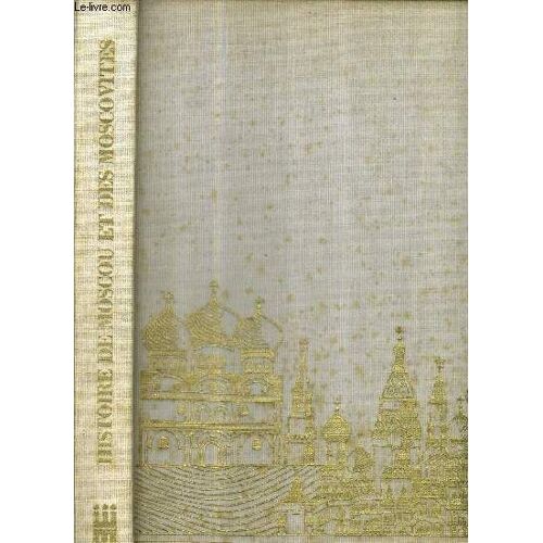 Histoire De Moscou Et Des Moscovites .