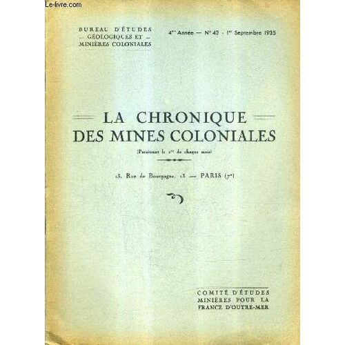 La Chronique Des Mines Coloniales N°42 1er Septembre 1935 4me Annee - L'évolution De La Production Minière Coloniale - La Vie Des Sociétés Minières Coloniales - Le Développement Des ...
