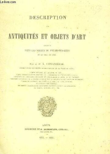 Description Des Antiquites Et Objets D'art Contenus Dans Les Salles Du Palais-Des-Arts De La Ville De Lyon.
