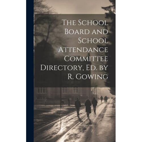 The School Board And School Attendance Committee Directory, Ed. By R. Gowing