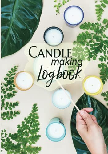 Candle Maker's Logbook: Hardcover Notebook For Candlemakers | Blank Diy Project Recipe Book (Candle Making Logbooks)