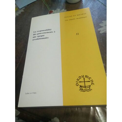 Eglise Et Société. Ii, La Responsabilité Des Gouvernements À Une Époque Révolutionnaire : Étude Pour La Préparation De La Conférence Mondiale De 1966 Sur L'eglise Et La Société