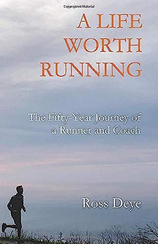 A Life Worth Running: The Fifty-Year Journey Of A Runner And Coach