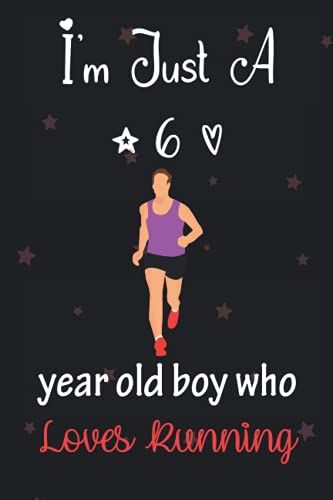 I'm Just A 6 Year Old Boy Who Loves Running: Perfect Birthday Gift For Boys, Dads, Son, Kids, Students Boys For School. Cute Running Lovers Gift For ... Wide Blank Lined ,Size 6x9, Matte Finish