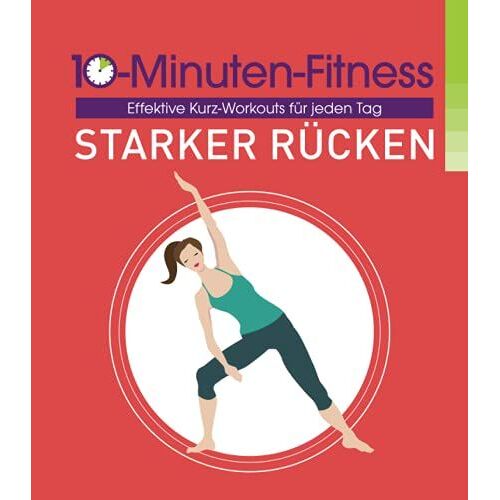 Starker Rücken - 10-Minuten-Fitness: Effektive Kurz-Workouts Für Jeden Tag