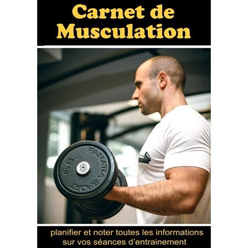 Carnet De Musculation: Cahier De Musculation Pour Planifier Et Noter Toutes Les Informations Sur Vos Entraînements De Musculation(Gainage,Fitness,....Etc)| Livre De Musculation