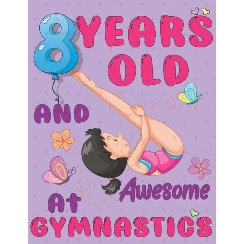 8 Years Old And Awesome At Gymnastics: Gymnastics Sketchbook Gift For Girls - Art Sketch Activity Book For Kids To Draw And Sketch In. Kawaii Sketchbook For Girls. 8.5" X 11" 100 Pages.