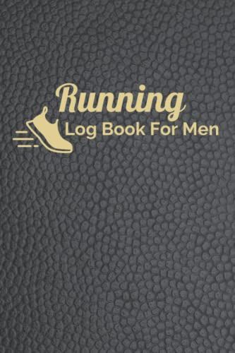 Running Log Book For Men: Fitness Diary For Men | Track Daily Runs, Races, Goals, Achievements And Take Notes After Runs