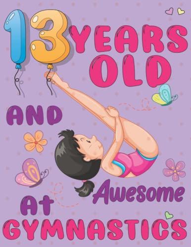 13 Years Old And Awesome At Gymnastics: Gymnastics Sketchbook Gift For Girls - Art Sketch Activity Book For Kids To Draw And Sketch In. Kawaii Sketchbook For Girls. 8.5" X 11" 100 Pages.