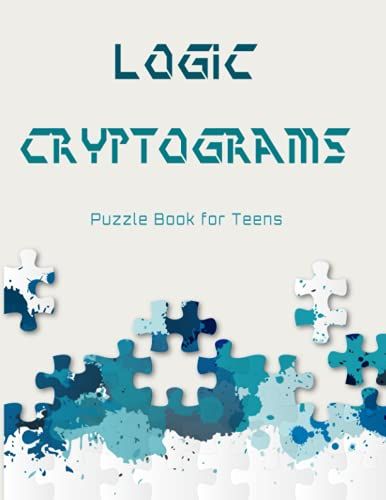 Logic Cryptograms Puzzle Book For Teens: 100 Challenging Games To Entertain Your Brain