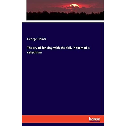 Theory Of Fencing With The Foil, In Form Of A Catechism