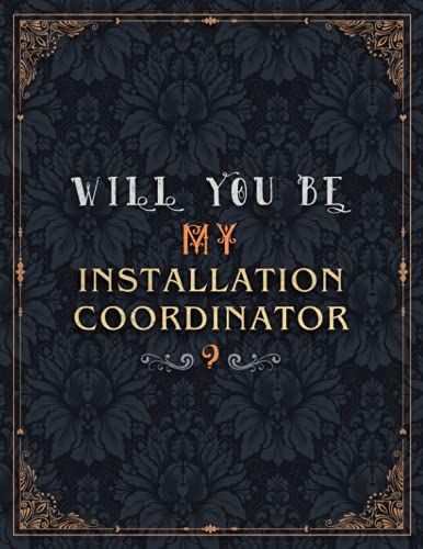 Installation Coordinator Lined Notebook - Will You Be My Installation Coordinator Job Title Daily Journal: Mom, Over 100 Pages, Journal, Teacher, ... 11 Inch, 21.59 X 27.94 Cm, Wedding, A4, Daily