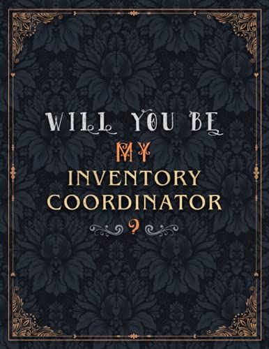 Inventory Coordinator Lined Notebook - Will You Be My Inventory Coordinator Job Title Daily Journal: 21.59 X 27.94 Cm, Journal, Over 100 Pages, Teacher, Meeting, 8.5 X 11 Inch, Daily, Wedding, Mom, A4
