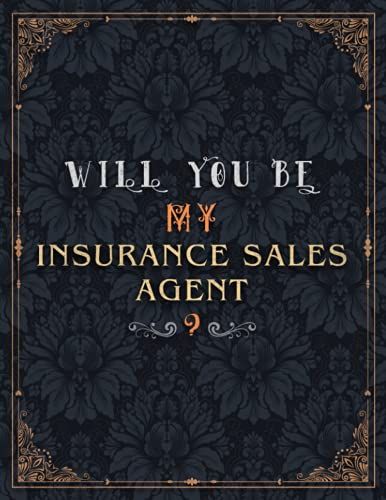 Insurance Sales Agent Lined Notebook - Will You Be My Insurance Sales Agent Job Title Daily Journal: Teacher, 21.59 X 27.94 Cm, Over 100 Pages, Wedding, Journal, 8.5 X 11 Inch, A4, Mom, Meeting, Daily